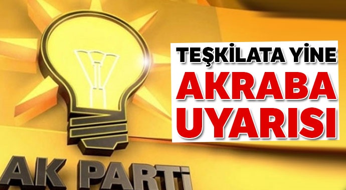 AK Parti'den teşkilata yine akraba uyarısı