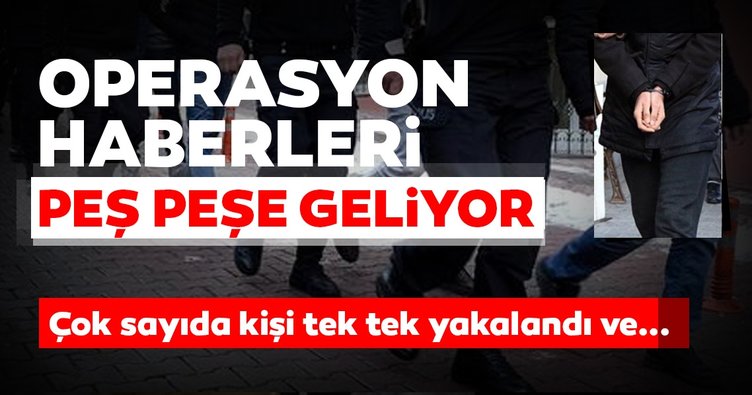 21 ilde operasyon! Çok sayıda gözaltı var