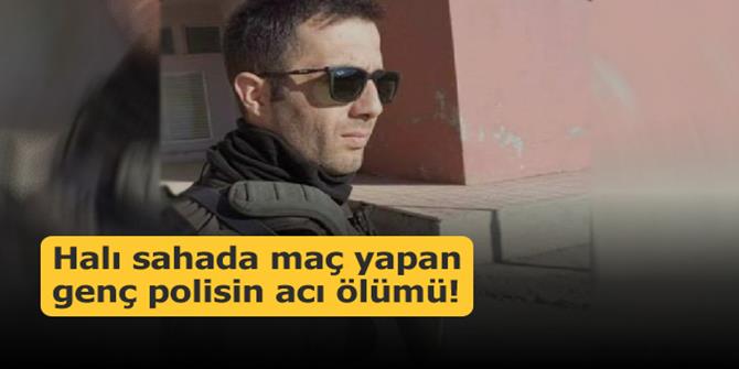 Ölüm Erzurumlu Polisi halı sahada yakaladı