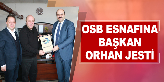 OSB esnafına Başkan Orhan jesti