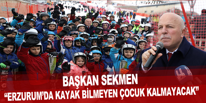 Başkan Sekmen: “Erzurum’da kayak bilmeyen çocuk kalmayacak”