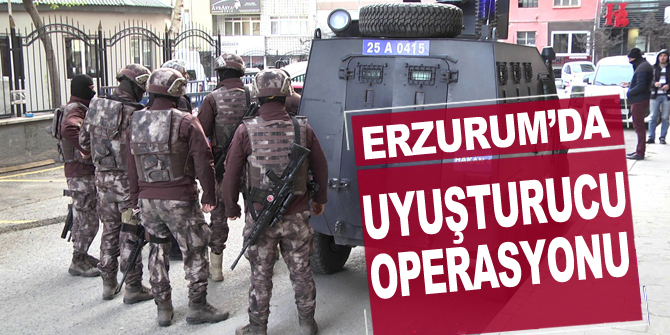 Erzurum'da uyuşturucu satıcılarına özel harekat destekli "şafak" operasyonu