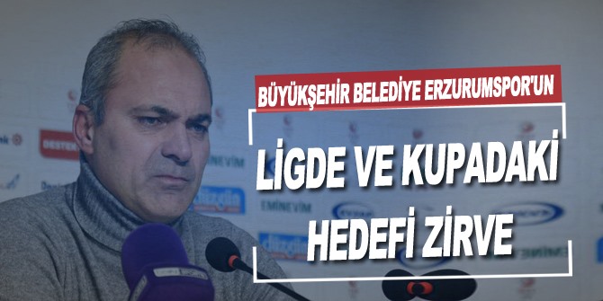 Büyükşehir Belediye Erzurumspor'un ligde ve kupadaki hedefi zirve