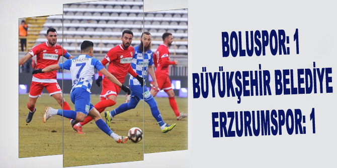 Boluspor: 1 - Büyükşehir Belediye Erzurumspor: 1