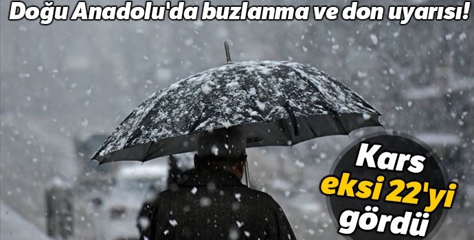 Doğu Anadolu'da buzlanma ve don uyarısı! Kars eksi 22'yi gördü