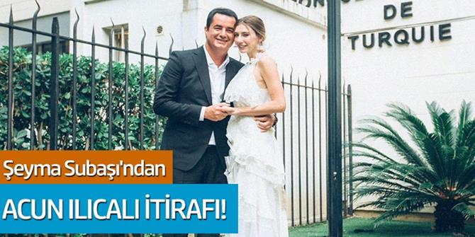 Şeyma Subaşı'dan Acun Ilıcalı itirafı!