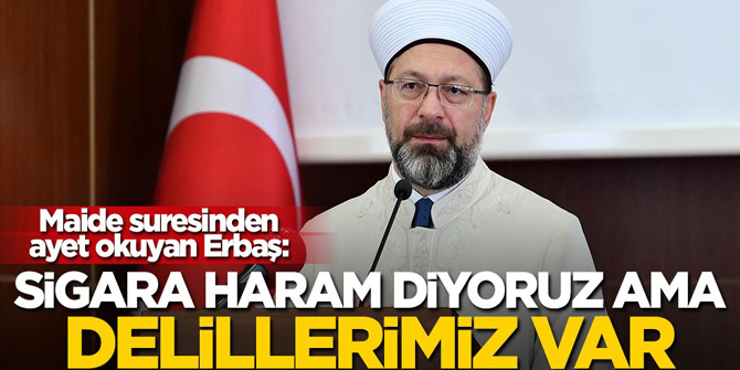 Ali Erbaş: Sigara haram diyoruz ama delillerimiz var