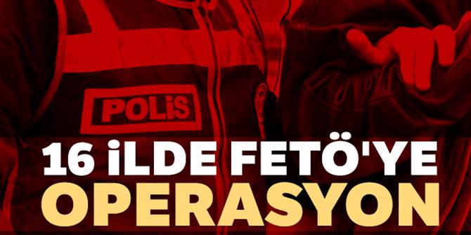 16 ilde FETÖ'ye operasyon