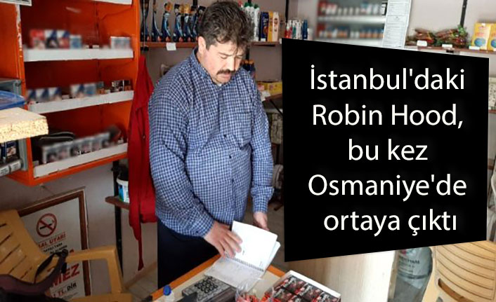 "Robin Hood" şimdi de Osmaniye'de ortaya çıktı