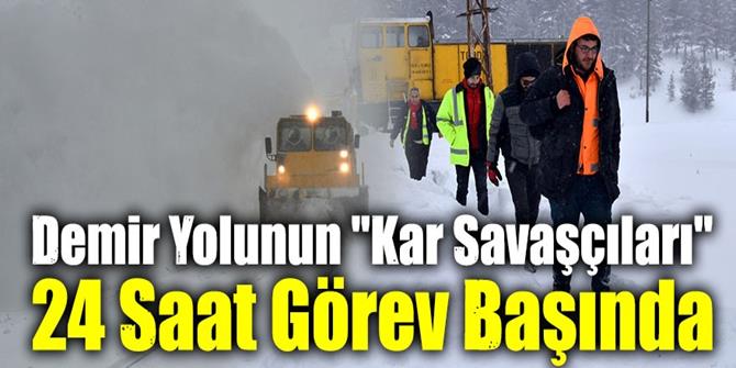 Demir yolunun "kar savaşçıları" 24 saat görev başında