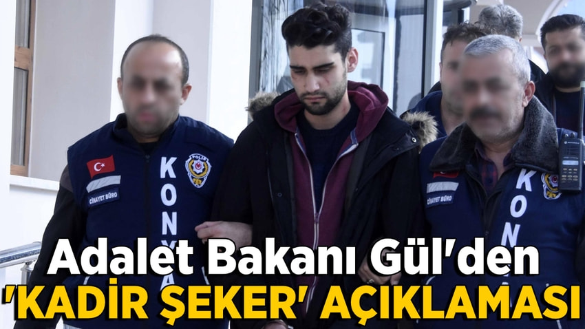 Adalet Bakanı Gül'den Kadir Şeker açıklaması