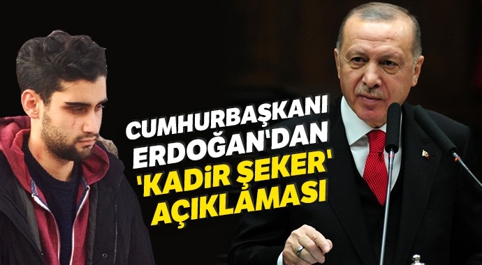 Cumhurbaşkanı Erdoğan'dan 'Kadir Şeker' açıklaması