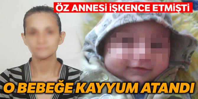 Öz annesinin işkence ettiği bebeğe kayyum atandı