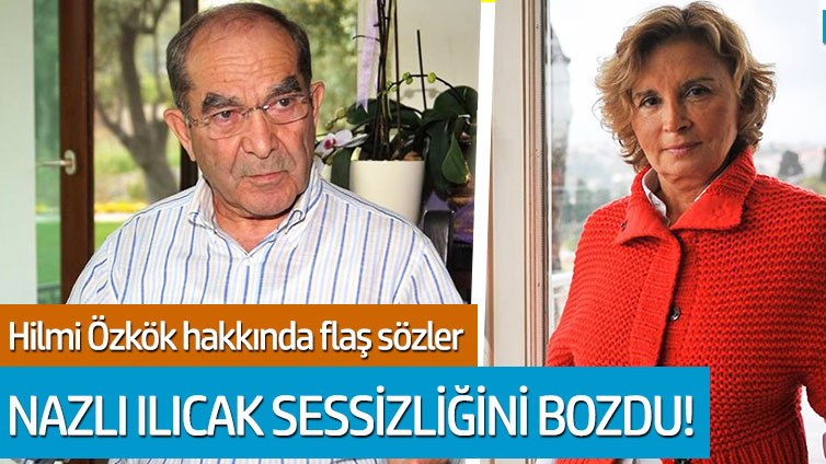 Nazlı Ilıcak'tan Hilmi Özkök hakkında flaş sözler!