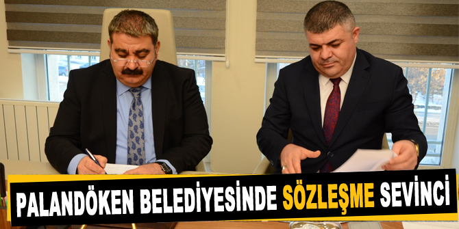 Palandöken Belediyesinde sözleşme sevinci