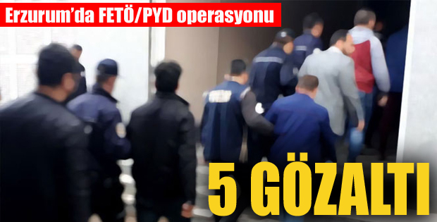 Erzurum'da FETÖ/PYD operasyonu: 5 gözaltı