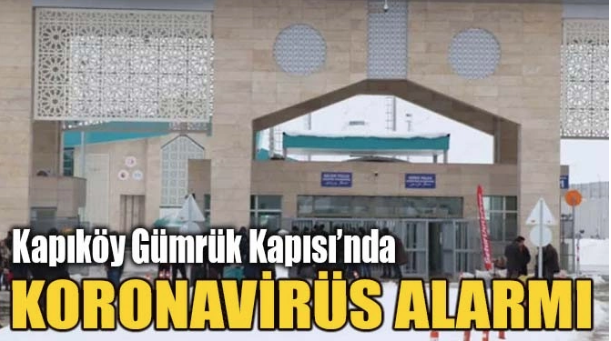 Kapıköy Gümrük Kapısında koronavirüs alarmı!