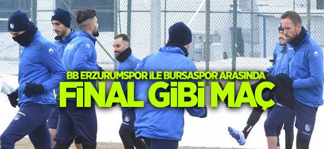 Erzurumspor ile Bursaspor arasında final gibi maç