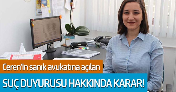 Ceren Damar'ın katilinin avukatı hakkındaki suç duyurusunda karar