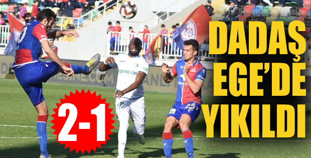 Dadaş Ege'de yıkıldı: 2-1