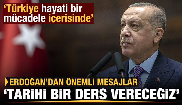 Erdoğan: Türkiye, tarihi ve hayati bir mücadele içerisinde