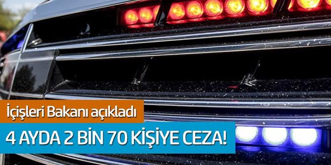 4 ayda 2 bin 70 kişiye ceza kesildi