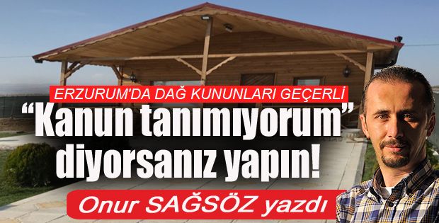 ''Kanun tanımıyorum'' diyorsanız yapın!