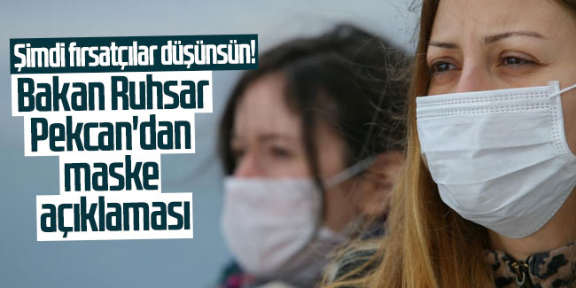 Bakan Pekcan'dan tıbbi maskede fahiş fiyat artışı ile ilgili açıklama