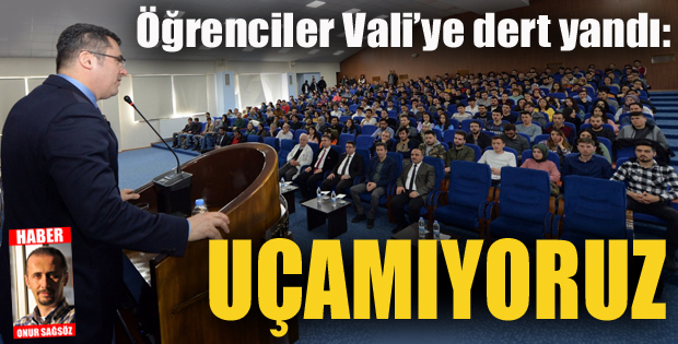 Öğrenciler Vali'ye dert yandı: Uçamıyoruz