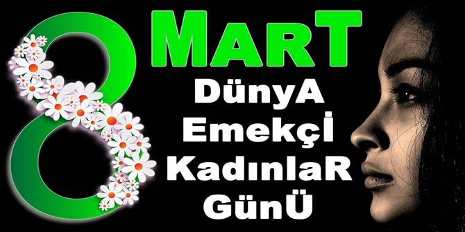 8 MART DÜNYA EMEKÇİ KADINLAR GÜNÜ