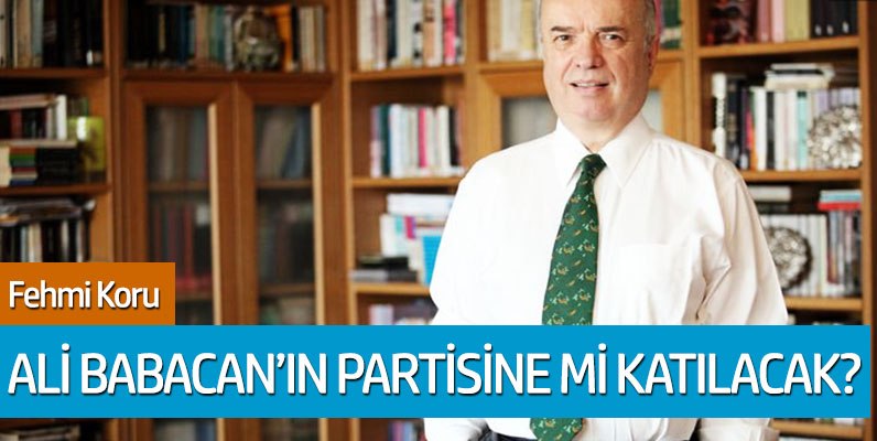 Fehmi Koru, Ali Babacan'ın partisine mi katılacak?