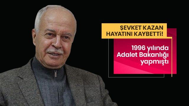 Şevket Kazan hayatını kaybetti