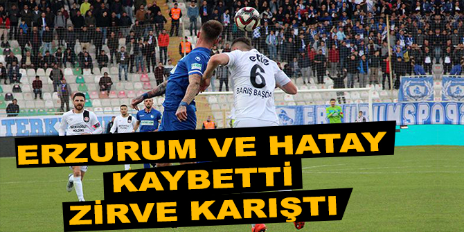 Erzurum ve Hatay kaybetti, zirve karıştı