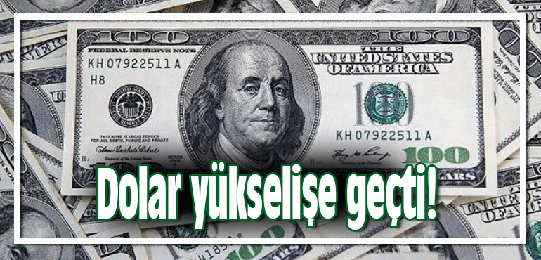 Dolar yükselişe geçti