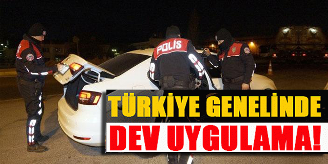 Ülke genelinde dev uygulama!