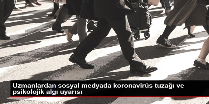 Uzmanlardan sosyal medyada koronavirüs tuzağı ve psikolojik algı uyarısı