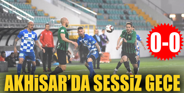 Akhisar'da sessiz gece: 0-0