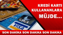 Kredi kartı sahiplerine MÜJDE!