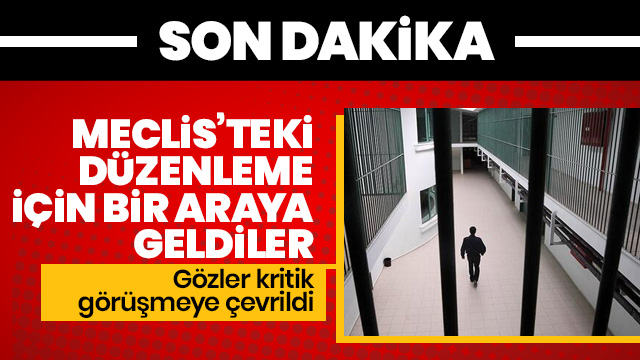 AK Parti ile CHP infaz düzenlemesini görüşmek üzere bir araya geldi