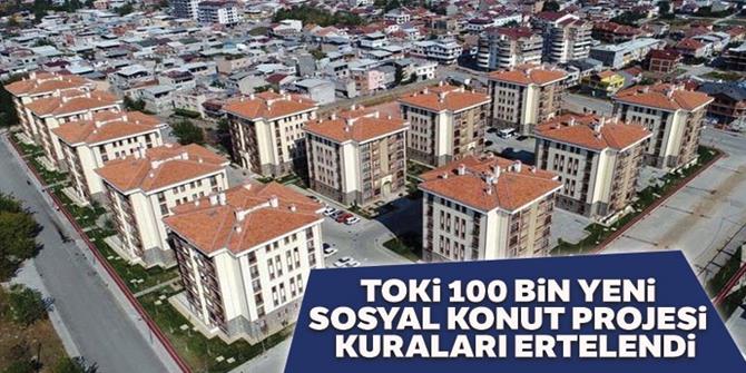 TOKİ 100 Bin Yeni Sosyal Konut Projesi kuraları ertelendi