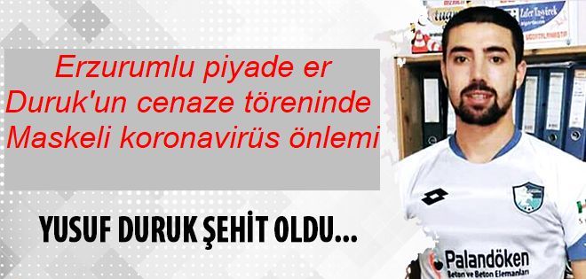 Erzurumlu piyade er Duruk'un cenaze töreninde maskeli koronavirüs önlemi