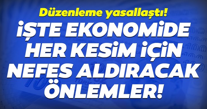 İşte ekonomide her kesim için nefes aldıracak önlemler