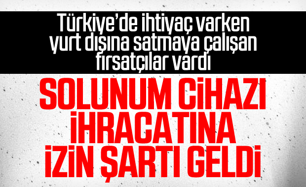 Solunum cihazı ihracatı ön izne bağlandı