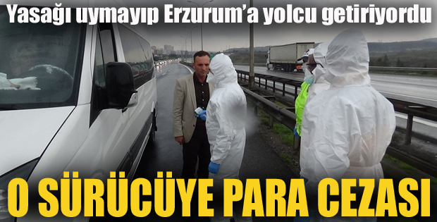 Erzurum'a yolcu taşıyan minibüs sürücüsüne ceza