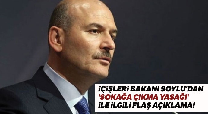 Soylu'dan 'sokağa çıkma yasağı' ile ilgili flaş açıklama!