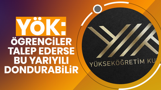 YÖK: Öğrenciler bahar dönemi kayıtlarını dondurabilir