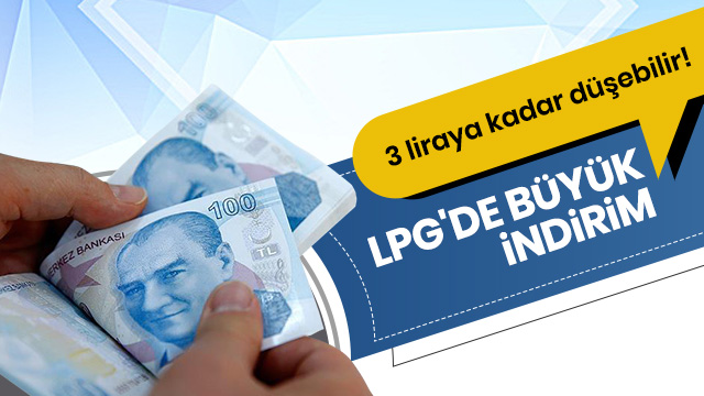 LPG'de büyük indirim bekleniyor: 3 liraya kadar düşebilir