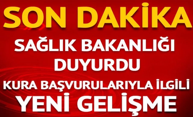 Sağlık Bakanlığı duyurdu! Kura başvurularıyla ilgili flaş gelişme