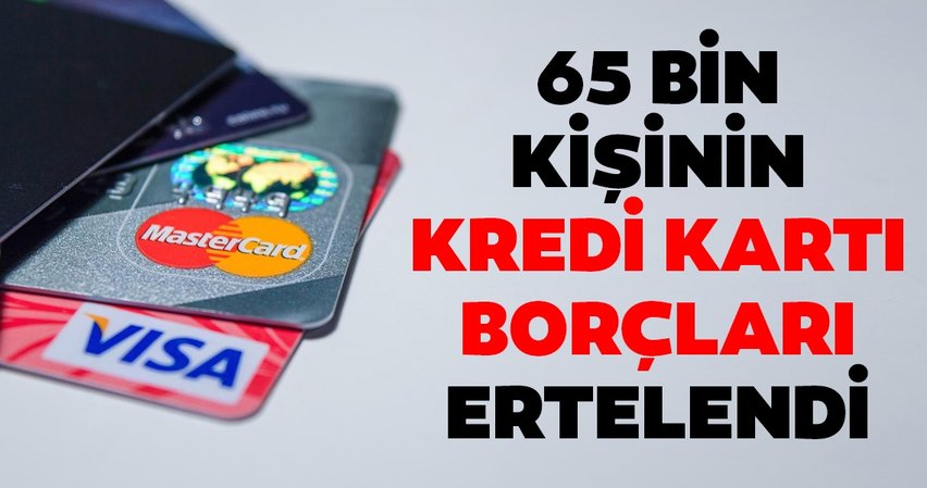 65 bin kişinin kredi kartı borcu ertelendi