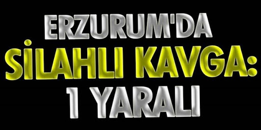 Erzurum'da Salı pazarında silahlı kavga: 1 yaralı